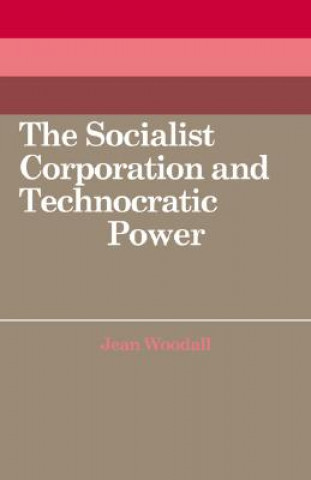 Knjiga Socialist Corporation and Technocratic Power Jean Woodall