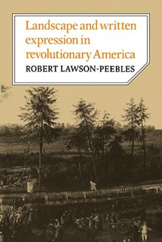 Könyv Landscape and Written Expression in Revolutionary America Robert Lawson-Peebles
