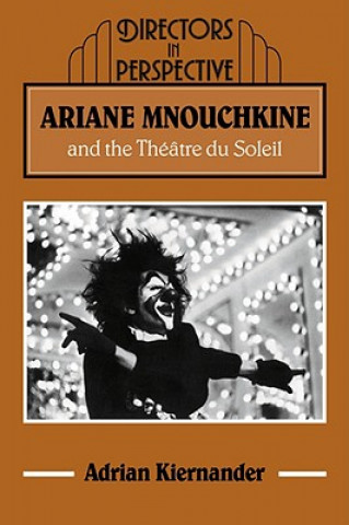Könyv Ariane Mnouchkine and the Theatre du Soleil Adrian Kiernander