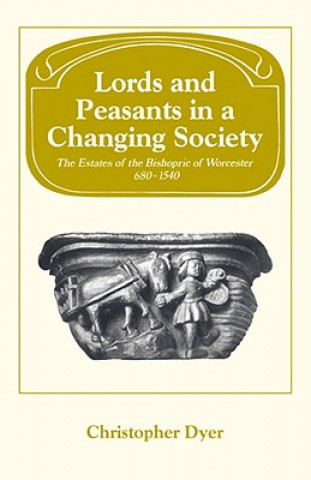 Kniha Lords and Peasants in a Changing Society Christopher Dyer