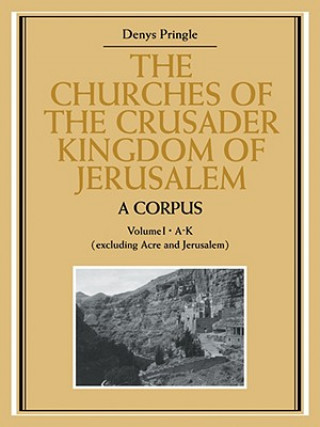 Książka Churches of the Crusader Kingdom of Jerusalem: A Corpus: Volume 1, A-K (excluding Acre and Jerusalem) Denys Pringle