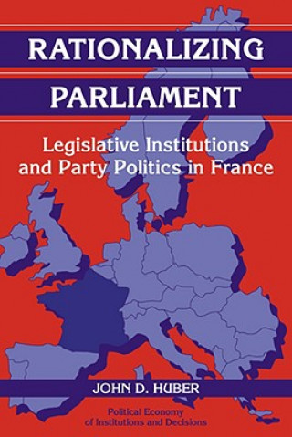 Knjiga Rationalizing Parliament John D. Huber