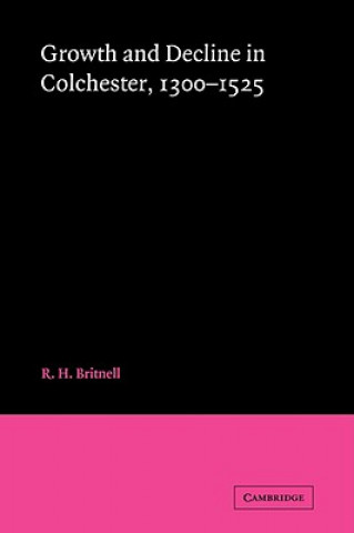 Książka Growth and Decline in Colchester, 1300-1525 R. H. Britnell
