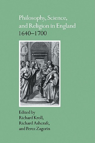 Kniha Philosophy, Science, and Religion in England 1640-1700 Richard KrollRichard AshcraftPerez Zagorin