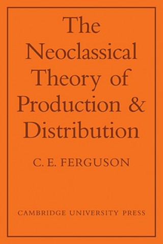 Книга Neoclassical Theory of Production and Distribution C. E. Ferguson