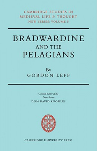 Knjiga Bradwardine and the Pelagians Gordon Leff