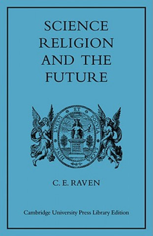 Carte Science, Religion, and the Future Charles E. Raven