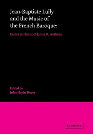 Knjiga Jean-Baptiste Lully and the Music of the French Baroque John Hajdu Heyer