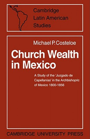 Könyv Church Wealth in Mexico Michael P. Costeloe