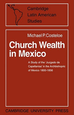 Knjiga Church Wealth in Mexico Michael P. Costeloe