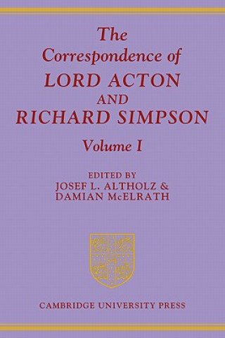 Carte Correspondence of Lord Acton and Richard Simpson: Volume 1 Josef L. AltholzDamian McElrath