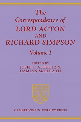 Kniha Correspondence of Lord Acton and Richard Simpson: Volume 1 Josef L. AltholzDamian McElrath