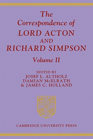 Kniha Correspondence of Lord Acton and Richard Simpson: Volume 2 Josef L. AltholzDamian McElrathJames C. Holland