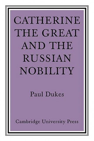 Kniha Catherine the Great and the Russian Nobilty Paul Dukes