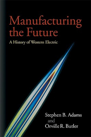 Книга Manufacturing the Future Stephen B. AdamsOrville R. Butler