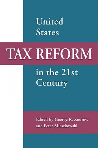 Kniha United States Tax Reform in the 21st Century George R. ZodrowPeter Mieszkowski