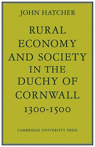 Kniha Rural Economy and Society in the Duchy of Cornwall 1300-1500 John Hatcher