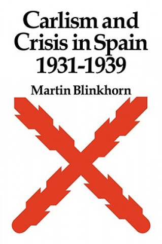 Kniha Carlism and Crisis in Spain 1931-1939 Martin Blinkhorn