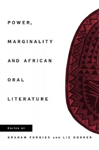 Knjiga Power, Marginality and African Oral Literature Graham FurnissLiz Gunner