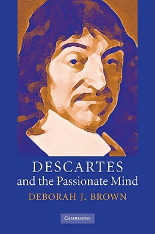 Книга Descartes and the Passionate Mind Deborah J. Brown