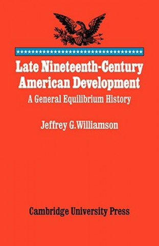 Kniha Late Nineteenth-Century American Development Jeffrey G. Williamson