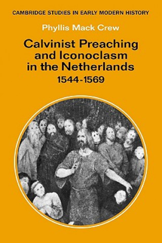 Книга Calvinist Preaching and Iconoclasm in the Netherlands 1544-1569 Phyllis Mack Crew