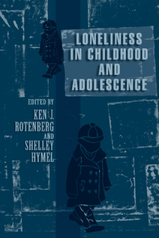 Kniha Loneliness in Childhood and Adolescence Ken J. RotenbergShelley Hymel