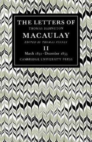 Carte Letters of Thomas Babington MacAulay: Volume 2, March 1831-December 1833 Thomas MacAulayThomas Pinney