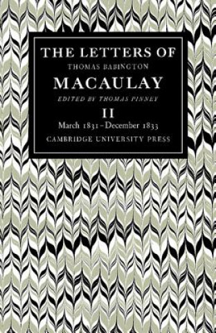 Książka Letters of Thomas Babington MacAulay: Volume 2, March 1831-December 1833 Thomas MacAulayThomas Pinney