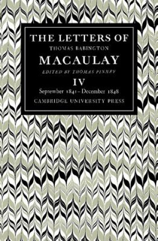 Könyv Letters of Thomas Babington MacAulay: Volume 4, September 1841-December 1848 Thomas MacAulayThomas Pinney