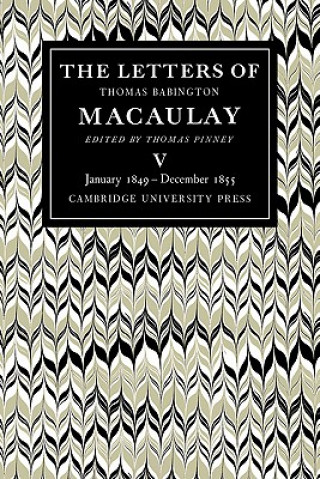 Carte Letters of Thomas Babington MacAulay: Volume 5, January 1849-December 1855 Thomas PinneyThomas MacAulay