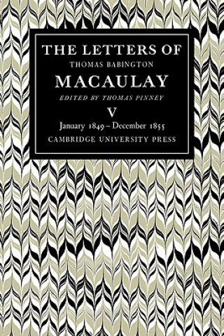 Książka Letters of Thomas Babington MacAulay: Volume 5, January 1849-December 1855 Thomas PinneyThomas MacAulay