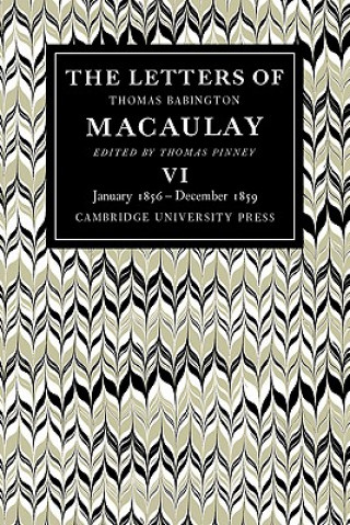 Kniha Letters of Thomas Babington MacAulay: Volume 6, January 1856-December 1859 Thomas PinneyThomas MacAulay