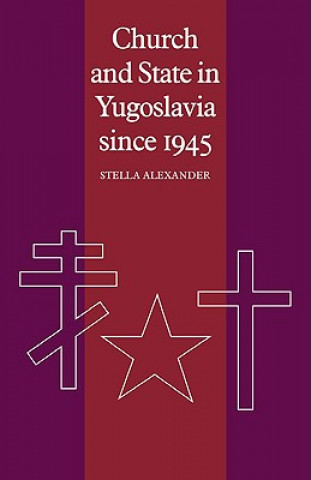 Carte Church and State in Yugoslavia since 1945 Stella Alexander