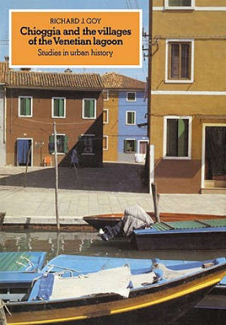 Βιβλίο Chioggia and the Villages of the Venetian Lagoon Richard J. Goy