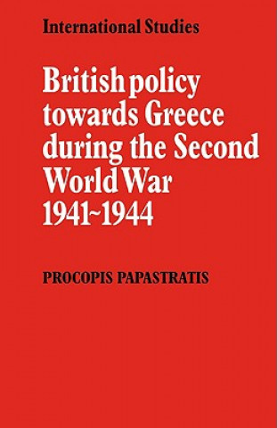 Könyv British Policy towards Greece during the Second World War 1941-1944 Procopis Papastratis