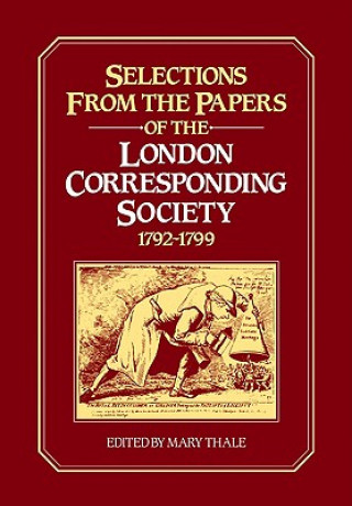 Book Selections from the Papers of the London Corresponding Society 1792-1799 Mary Thale