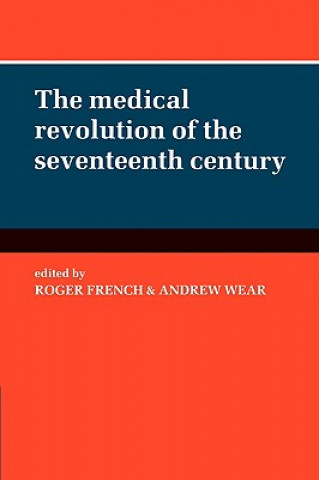 Kniha Medical Revolution of the Seventeenth Century Roger FrenchAndrew Wear