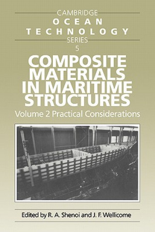 Carte Composite Materials in Maritime Structures: Volume 2, Practical Considerations R. Ajit ShenoiJohn F. Wellicome