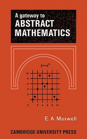 Carte Gateway to Abstract Mathematics E. A. Maxwell