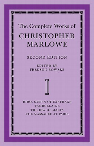 Book Complete Works of Christopher Marlowe: Volume 1, Dido, Queen of Carthage, Tamburlaine, The Jew of Malta, The Massacre at Paris Fredson Bowers