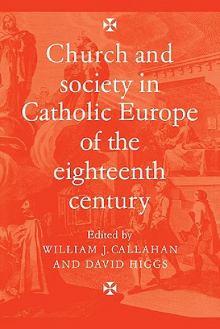 Książka Church and Society in Catholic Europe of the Eighteenth Century William J. CallahanDavid  Higgs