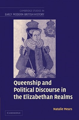 Książka Queenship and Political Discourse in the Elizabethan Realms Natalie Mears