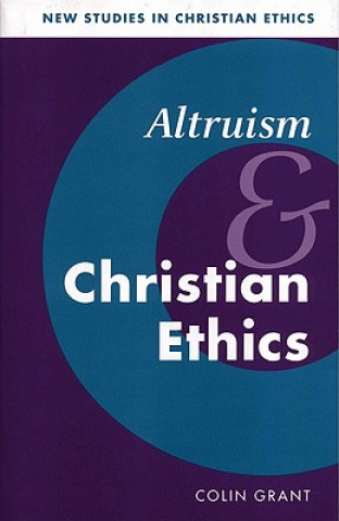 Könyv Altruism and Christian Ethics Colin Grant
