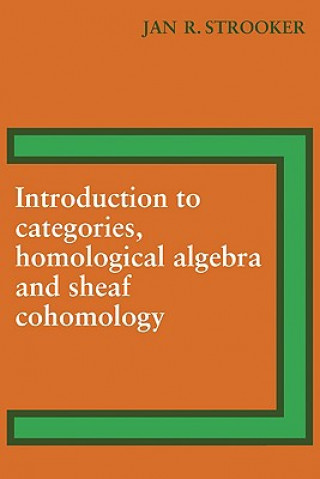 Könyv Introduction to Categories, Homological Algebra and Sheaf Cohomology J. R. Strooker