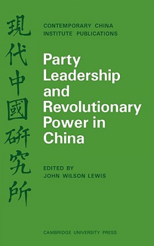 Kniha Party Leadership and Revolutionary Power in China John Wilson Lewis