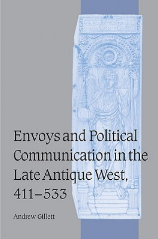 Libro Envoys and Political Communication in the Late Antique West, 411-533 Andrew Gillett