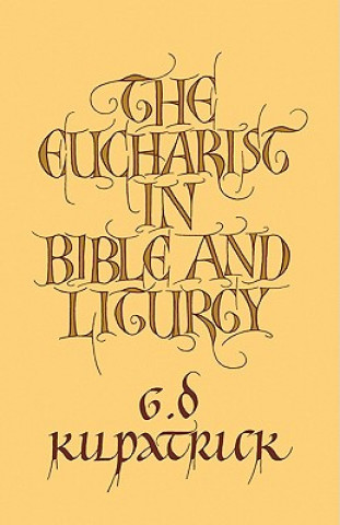 Книга Eucharist in Bible and Liturgy G. D. Kilpatrick