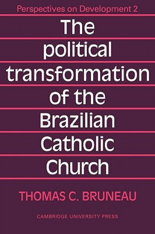 Könyv Political Transformation of the Brazilian Catholic Church Thomas C. Bruneau