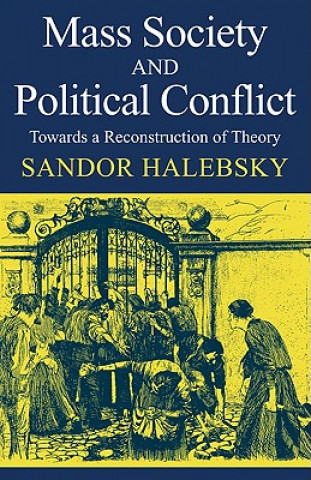 Knjiga Mass Society and Political Conflict Sandor Halebsky